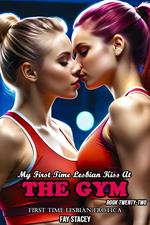 My First Time Lesbian Kiss At The Gym: First Time Lesbian Erotica