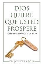 Dios Quiere Que Usted Prospere Tome su Autoridad de Hijo