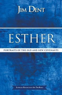 Esther, Portraits of the Old and New Covenants - Jim Dent - cover