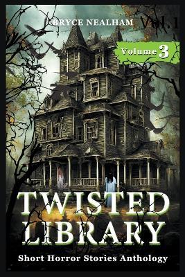 Twisted Library - Volume 3: Short Horror Stories Anthology - Bryce Nealham - cover