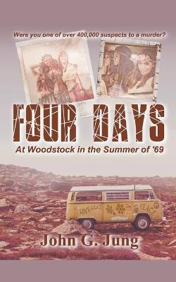 Four Days - At Woodstock in the Summer of '69 - John G Jung - cover