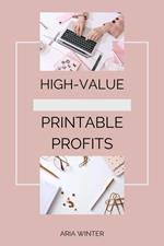 High-Value Printable Profits