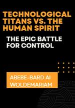 Technological Titans vs. The Human Spirit: The Epic Battle for Control