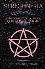 Stregoneria: Guide Complet de la Wicca et de la Magie pour les Débutants