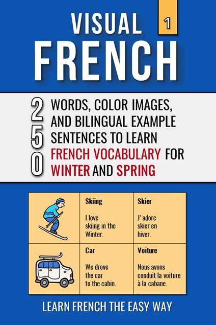 Visual French 1 - Winter and Spring - 250 Words, 250 Images, and 250 Examples Sentences to Learn French the Easy Way