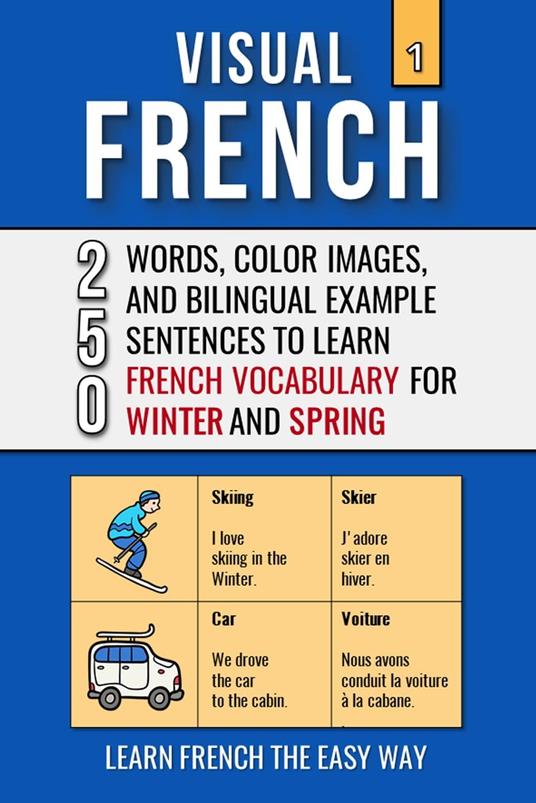 Visual French 1 - Winter and Spring - 250 Words, 250 Images, and 250 Examples Sentences to Learn French the Easy Way
