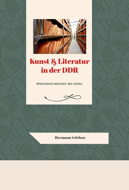 Kunst & Literatur in der DDR - Widerstand zwischen den Zeilen