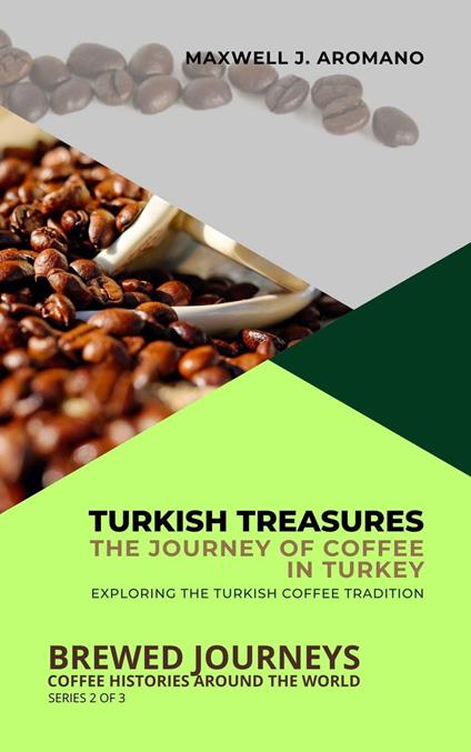 Turkish Treasures: The Journey of Coffee in Turkey: Exploring the Turkish Coffee Tradition