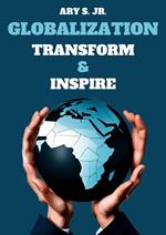 Globalization: Transform & Inspire