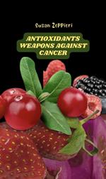 Antioxidants : Weapons Against Cancer