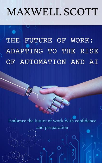 The Future of Work: Adapting to the Rise of Automation and AI