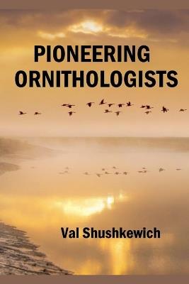 Pioneering Ornithologists - Val Shushkewich - cover