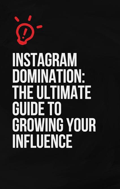 Instagram Domination: The Ultimate Guide to Growing Your Influence - Umer Abovat - ebook