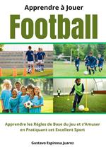 Apprendre à Jouer Football Apprendre les règles de Base du jeu et s'Amuser en Pratiquant cet Excellent Sport