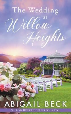 The Wedding at Willow Heights - Abigail Beck - cover