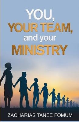 You, Your Team, And Your Ministry - Zacharias Tanee Fomum - cover