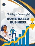 Building a Successful Home-Based Business