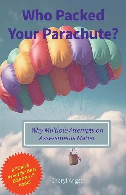 Who Packed Your Parachute? Why Multiple Attempts on Assessments Matter - Cheryl Angst - cover