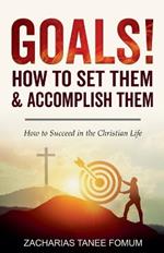 Goals: How to Set Them and Accomplish Them