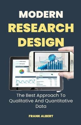 Modern Research Design: The Best Approach To Qualitative And Quantitative Data - Frank Albert - cover