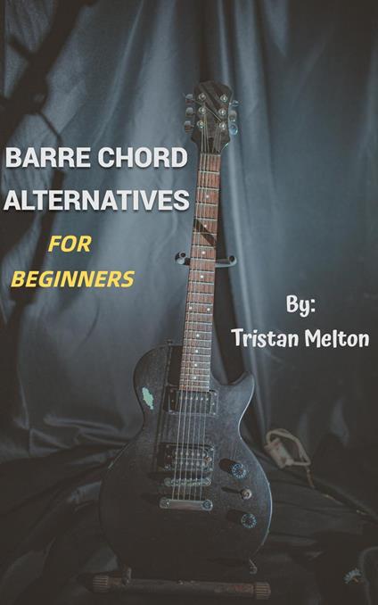Barre Chord Alternatives: For Beginners