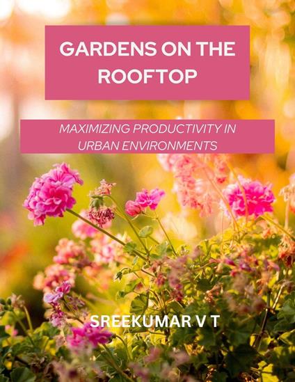 Gardens on the Rooftop: Maximizing Productivity in Urban Environments