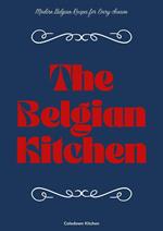 The Belgian Kitchen: Modern Belgian Recipes for Every Season