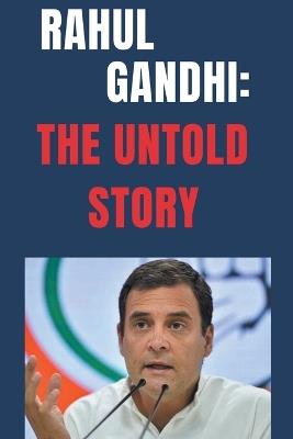 Rahul Gandhi: The Untold Story - Swatantra Bahadur - cover