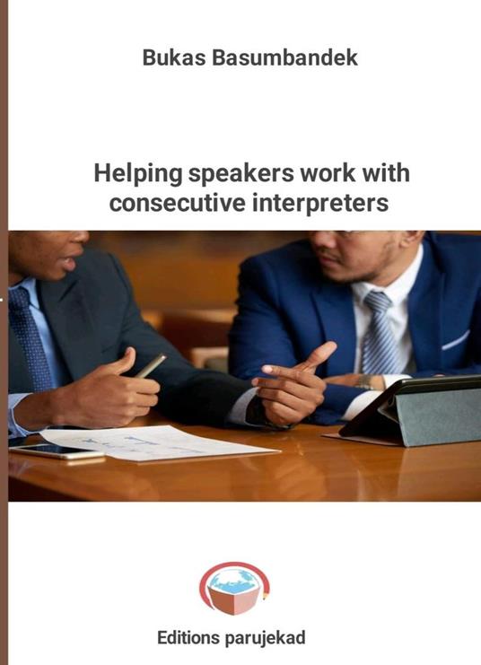 Helping Speakers Work With Consecutive Interpreters - Bukas Basumbandek - ebook