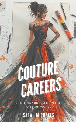Couture Careers: Crafting Your Path in the Fashion World - Sarah Michaels - cover