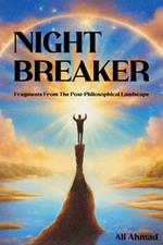Night Breaker: Fragments From the Post-philosophical Landscape