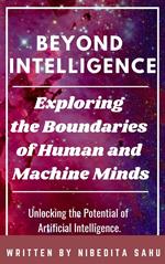 Beyond Intelligence: Exploring the Boundaries of Human and Machine Minds
