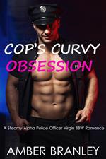 Cop’s Curvy Obsession (A Steamy Alpha Police Officer Virgin BBW Romance)