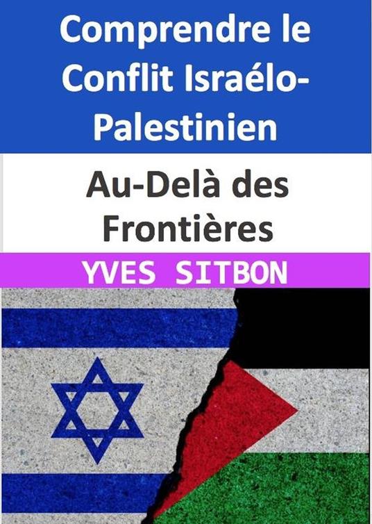 Au-Delà des Frontières : Comprendre le Conflit Israélo-Palestinien