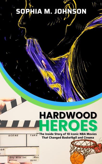 Hardwood Heroes: The Inside Story of 10 Iconic NBA Movies That Changed Basketball and Cinema