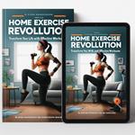 Home Exercise Revolution: Transform Your Life with Easy and Effective Workouts