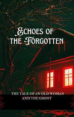 Echoes of the Forgotten: The Tale of an Old Woman and the Ghost