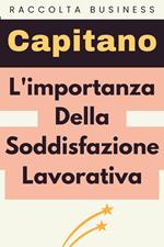 L'importanza Della Soddisfazione Lavorativa