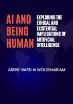 AI and Being Human: Exploring the Ethical and Existential Implications of Artificial Intelligence