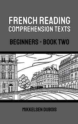 French Reading Comprehension Texts: Beginners - Book Two - Mikkelsen DuBois - cover