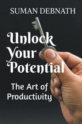 Unlock Your Potential: The Art of Productivity - Suman Debnath - cover