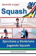 Aprende a Jugar Squash Ejercítate y Diviértete Jugando Squash