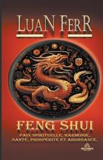 Feng Shui - Paix Spirituelle, Harmonie, Santé, Prospérité et Abondance.