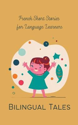 Bilingual Tales: French Short Stories for Language Learners - Teakle - cover