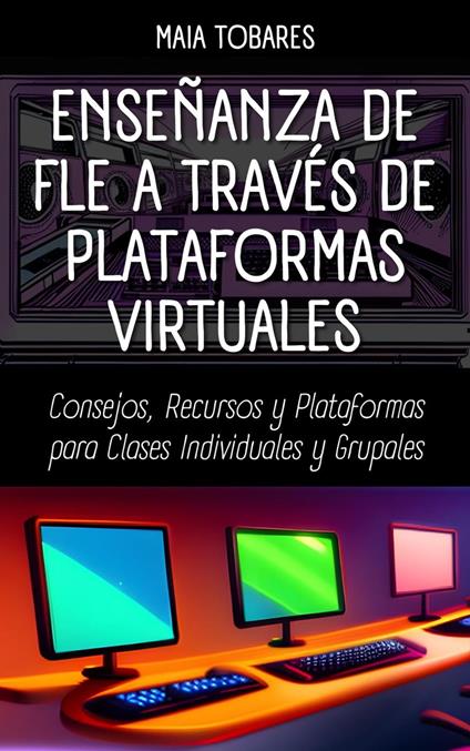 Enseñanza de FLE a través de Plataformas Virtuales: Consejos, Recursos y Plataformas para Clases Individuales y Grupales