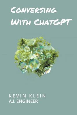 Conversing With ChatGPT - Kevin Klein - cover
