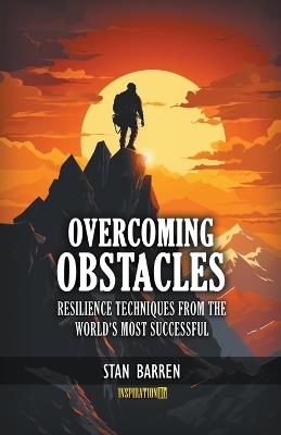 Overcoming Obstacles: Resilience Techniques from the World's Most Successful - Stan Barren - cover