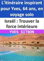 Israël : Trouver la force intérieure - L'itinéraire inspirant pour Yves, 64 ans, en voyage solo