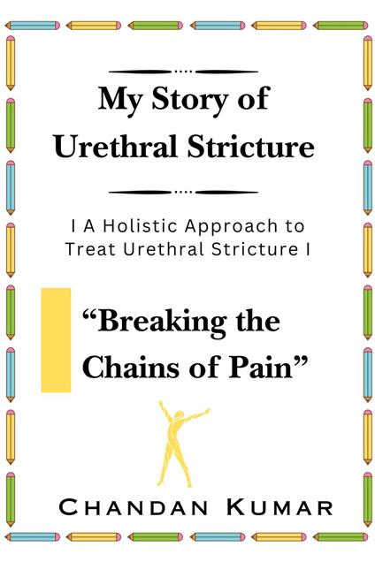 My Story of Urethral Stricture: Breaking the Chains of Pain