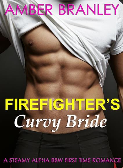 Firefighter's Curvy Bride (A Steamy Alpha BBW First Time Romance) - Amber Branley - ebook